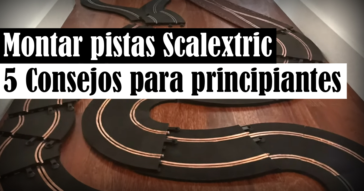 Montar pista Scalextric para principiantes